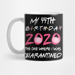 44th birthday 2020 the one where i was quarantined Mug